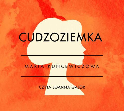 Kuncewiczowa Maria - Cudzoziemka czyta Joanna Gajór - Maria Kuncewiczowa - Cudzoziemka.jpg